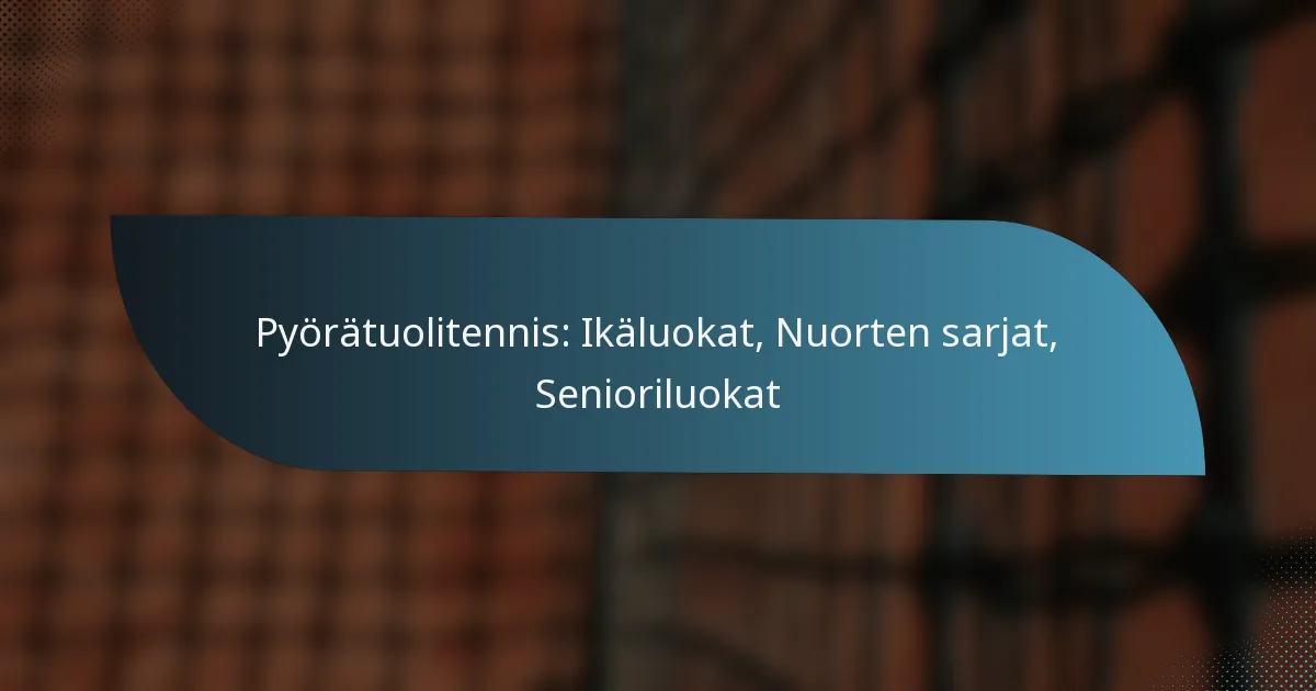 Pyörätuolitennis: Ikäluokat, Nuorten sarjat, Senioriluokat