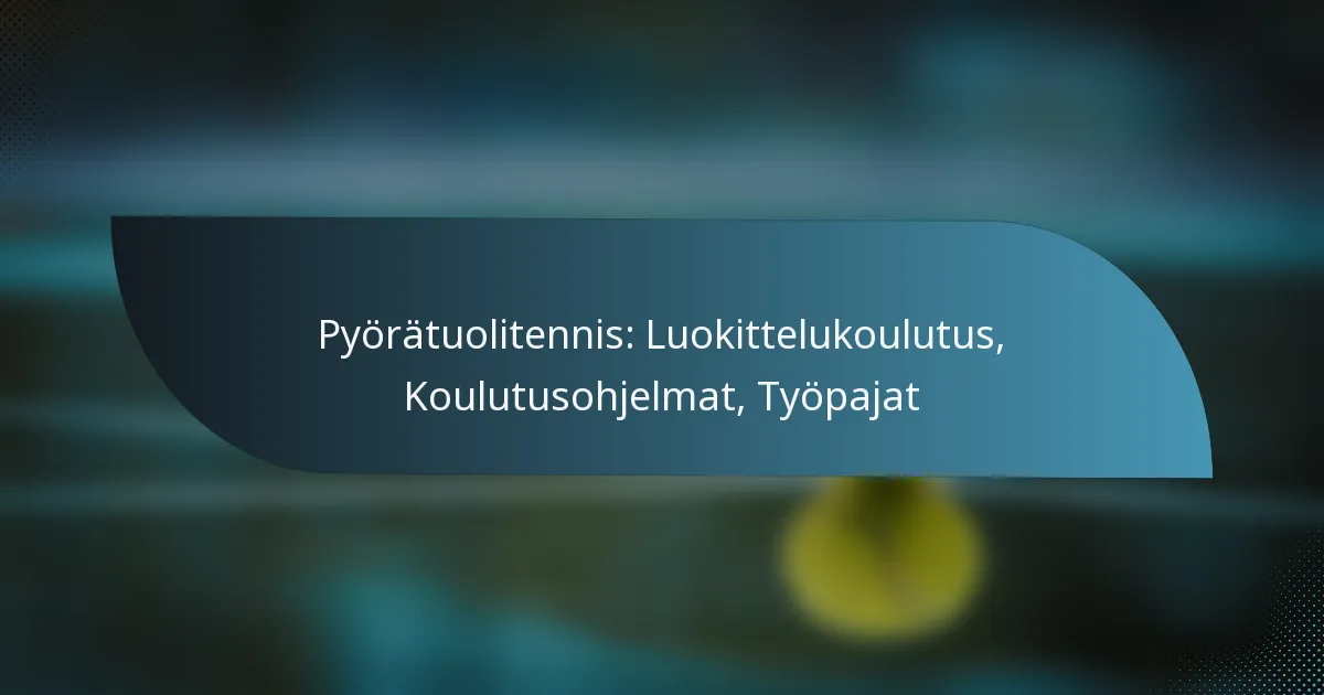 Pyörätuolitennis: Luokittelukoulutus, Koulutusohjelmat, Työpajat