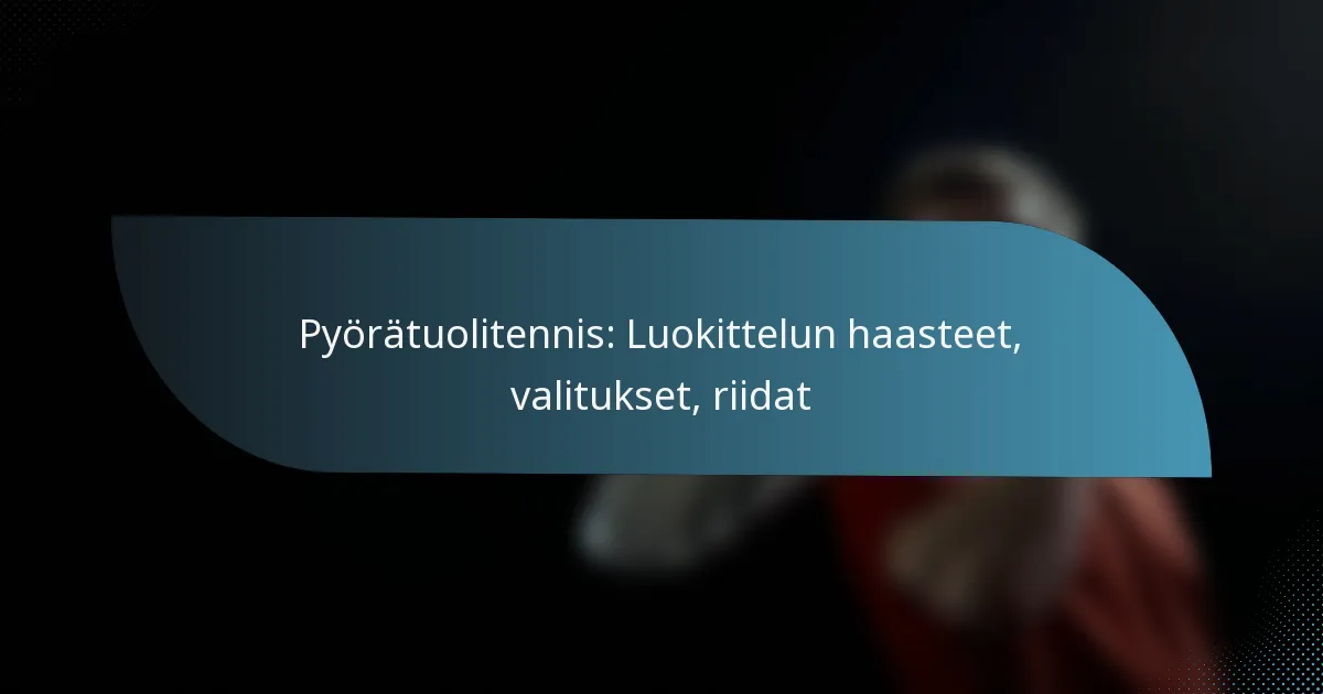 Pyörätuolitennis: Luokittelun haasteet, valitukset, riidat