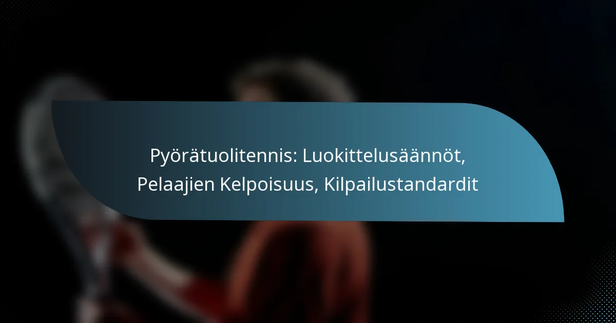 Pyörätuolitennis: Luokittelusäännöt, Pelaajien Kelpoisuus, Kilpailustandardit
