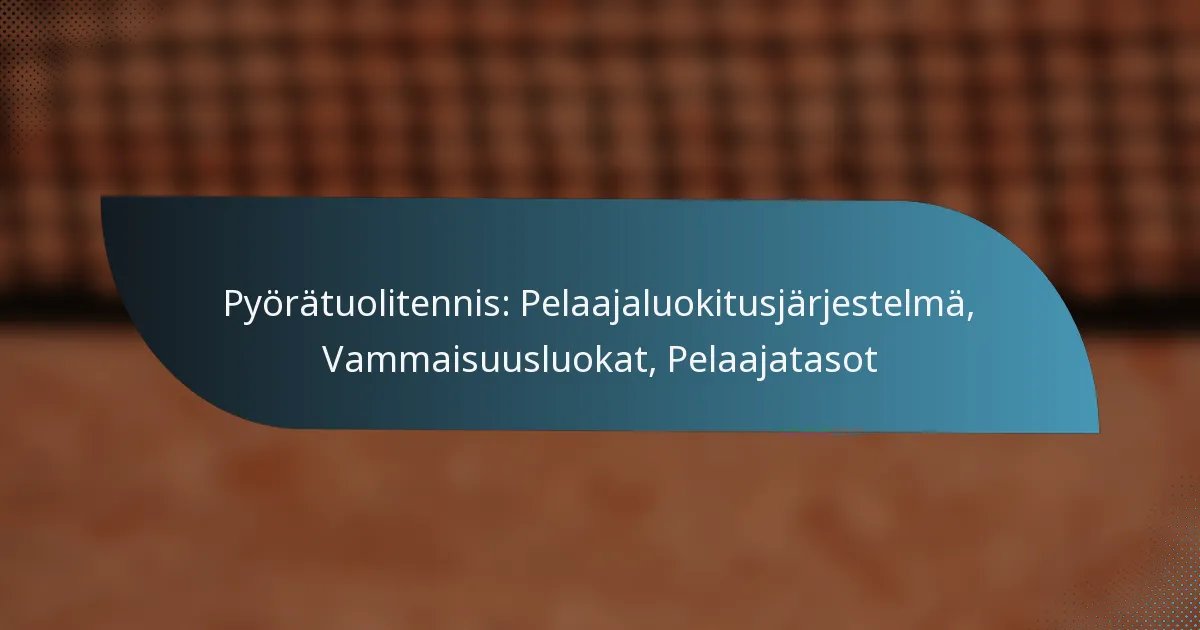 Pyörätuolitennis: Pelaajaluokitusjärjestelmä, Vammaisuusluokat, Pelaajatasot