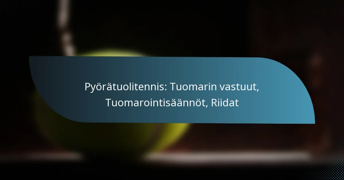 Pyörätuolitennis: Tuomarin vastuut, Tuomarointisäännöt, Riidat
