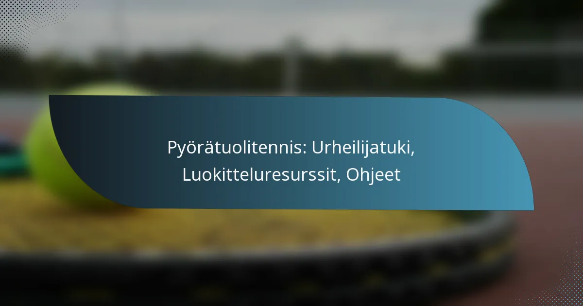 Pyörätuolitennis: Urheilijatuki, Luokitteluresurssit, Ohjeet