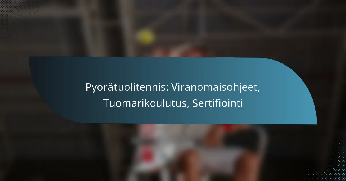 Pyörätuolitennis: Viranomaisohjeet, Tuomarikoulutus, Sertifiointi