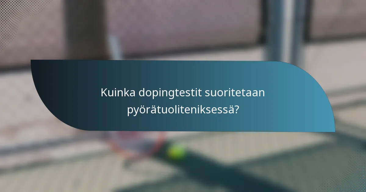 Kuinka dopingtestit suoritetaan pyörätuoliteniksessä?