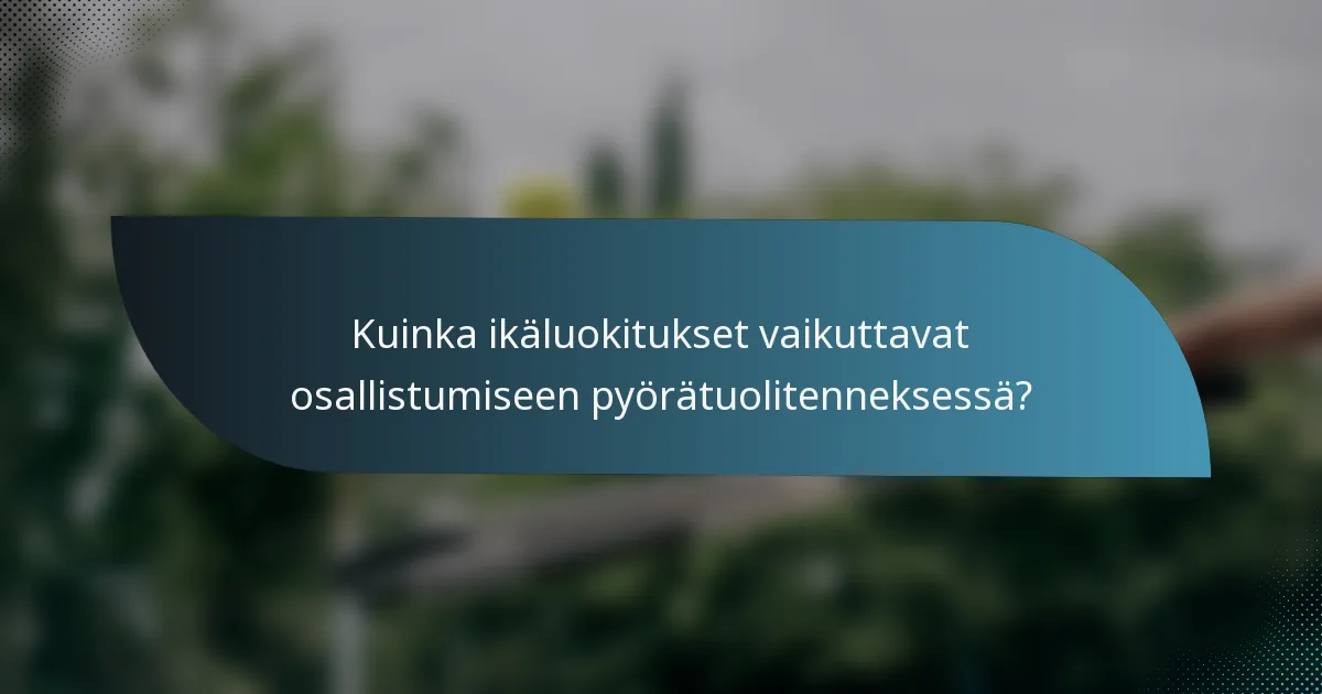 Kuinka ikäluokitukset vaikuttavat osallistumiseen pyörätuolitenneksessä?