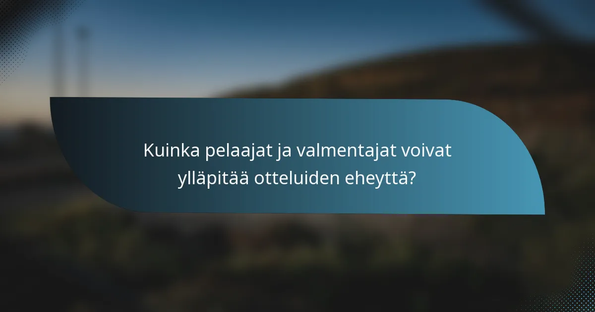 Kuinka pelaajat ja valmentajat voivat ylläpitää otteluiden eheyttä?