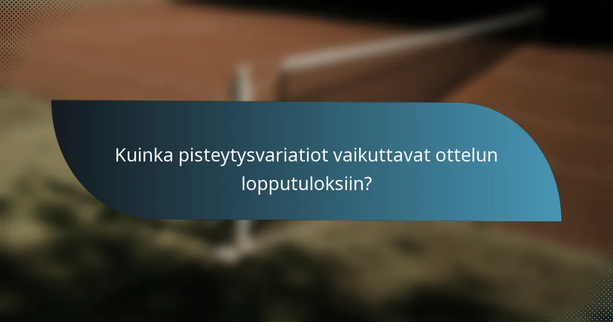 Kuinka pisteytysvariatiot vaikuttavat ottelun lopputuloksiin?