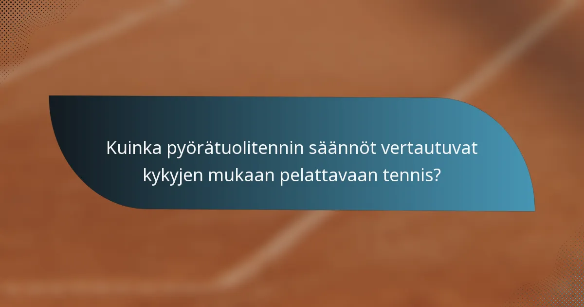 Kuinka pyörätuolitennin säännöt vertautuvat kykyjen mukaan pelattavaan tennis?