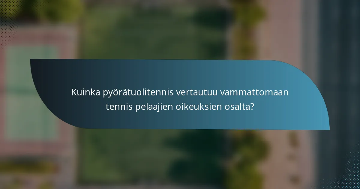 Kuinka pyörätuolitennis vertautuu vammattomaan tennis pelaajien oikeuksien osalta?