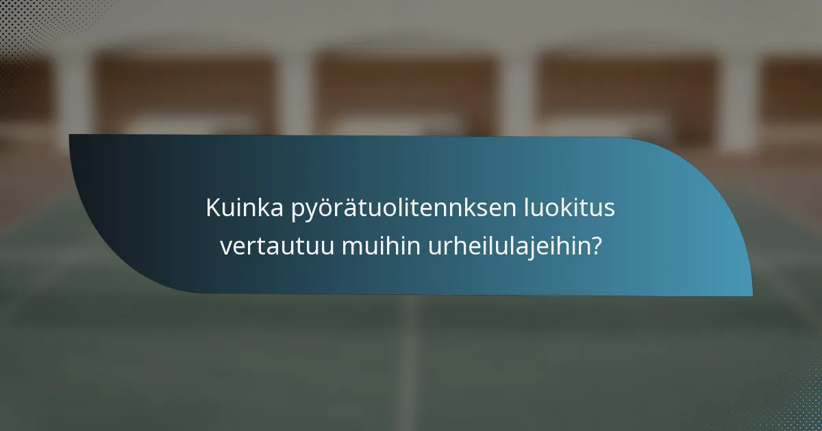 Kuinka pyörätuolitennksen luokitus vertautuu muihin urheilulajeihin?
