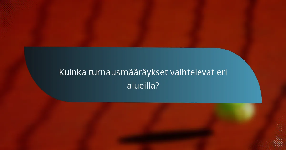 Kuinka turnausmääräykset vaihtelevat eri alueilla?