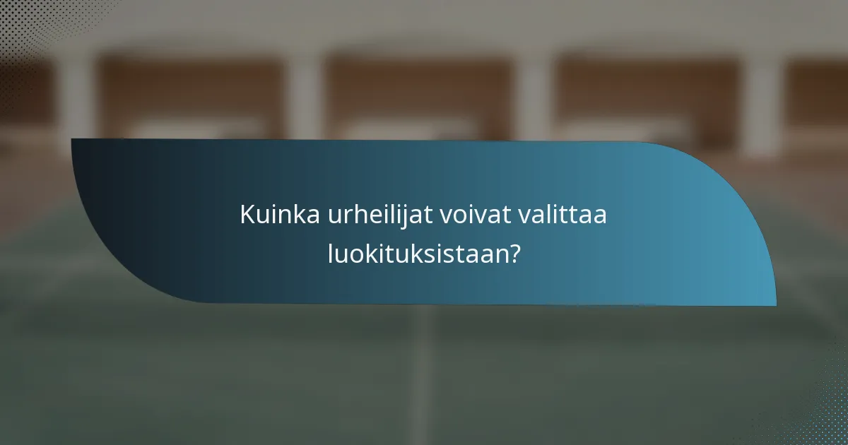 Kuinka urheilijat voivat valittaa luokituksistaan?