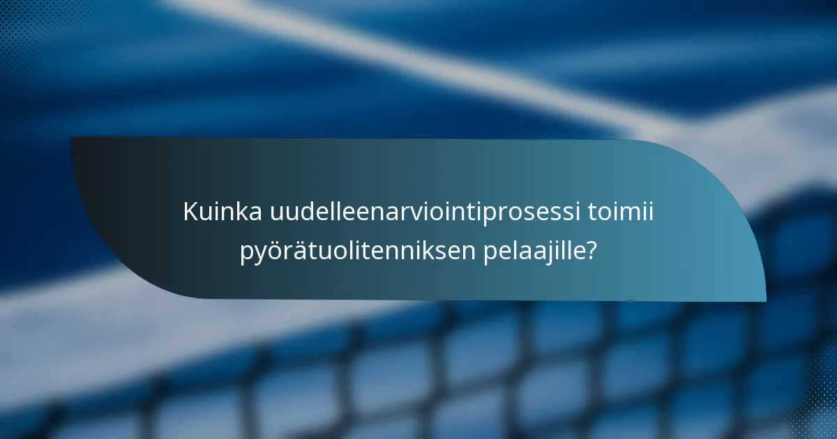 Kuinka uudelleenarviointiprosessi toimii pyörätuolitenniksen pelaajille?