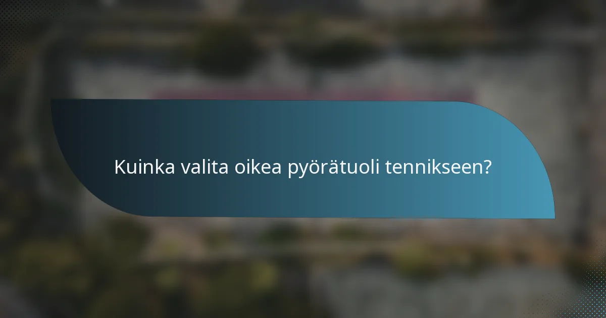 Kuinka valita oikea pyörätuoli tennikseen?