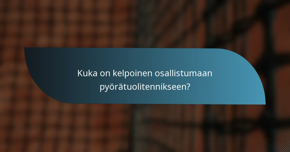 Kuka on kelpoinen osallistumaan pyörätuolitennikseen?