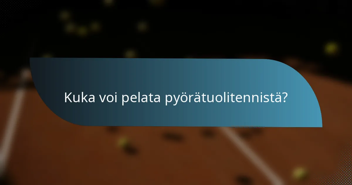 Kuka voi pelata pyörätuolitennistä?