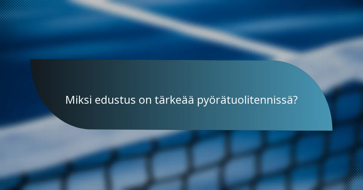 Miksi edustus on tärkeää pyörätuolitennissä?