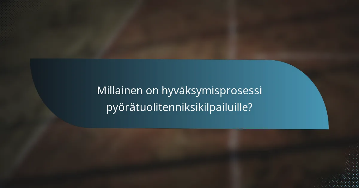 Millainen on hyväksymisprosessi pyörätuolitenniksikilpailuille?