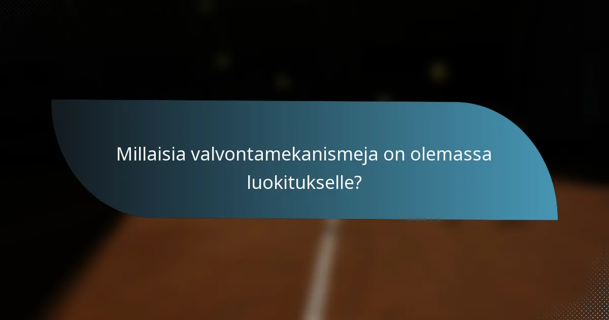 Millaisia valvontamekanismeja on olemassa luokitukselle?