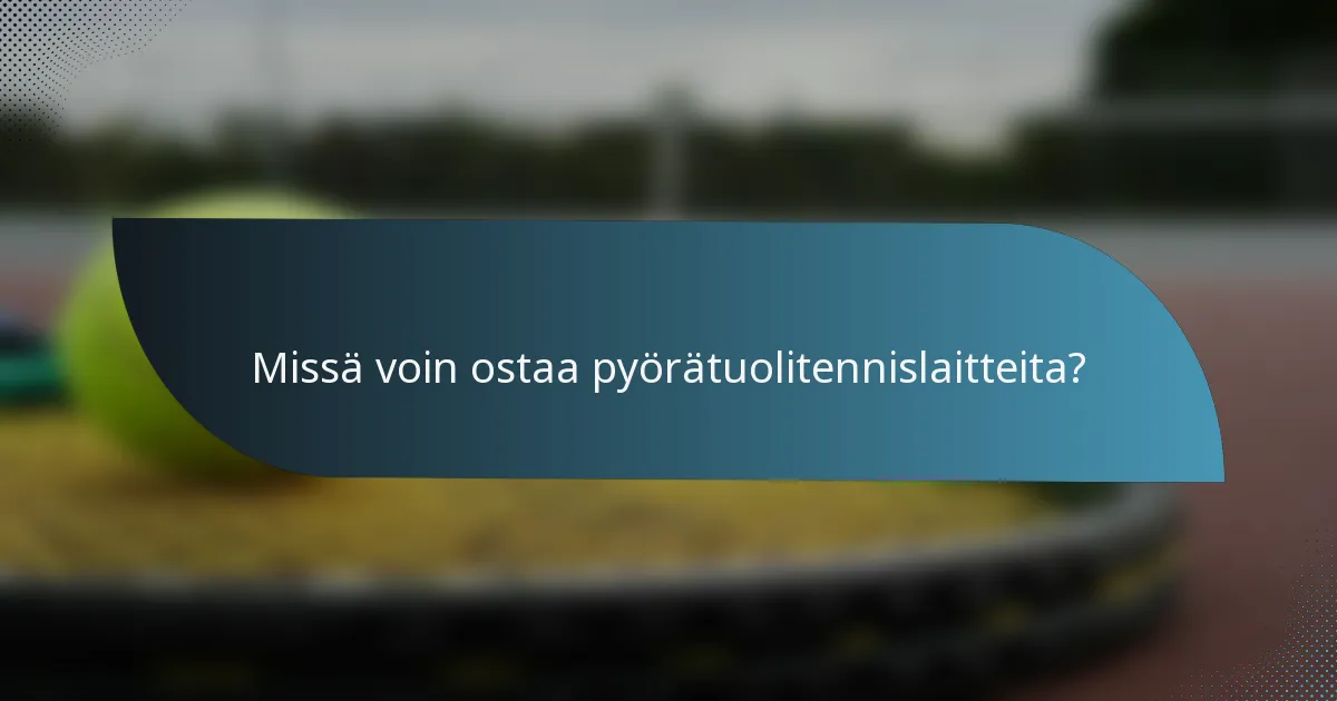 Missä voin ostaa pyörätuolitennislaitteita?