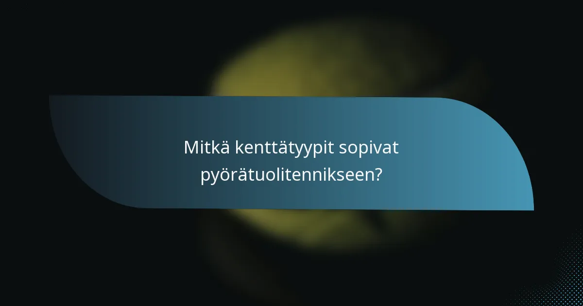 Mitkä kenttätyypit sopivat pyörätuolitennikseen?