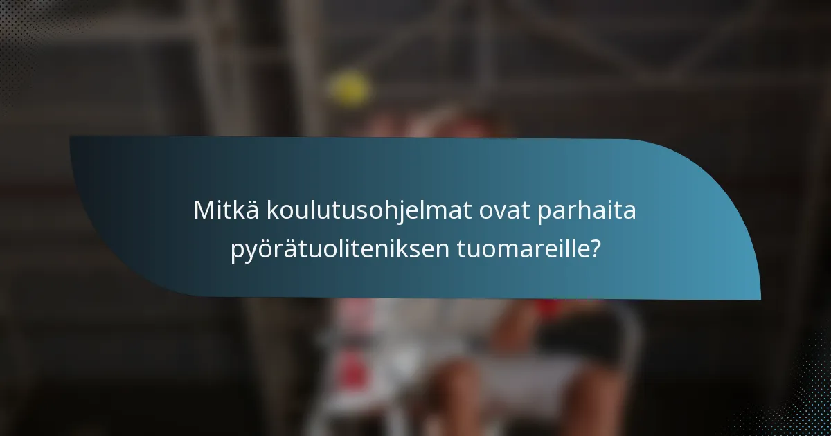 Mitkä koulutusohjelmat ovat parhaita pyörätuoliteniksen tuomareille?