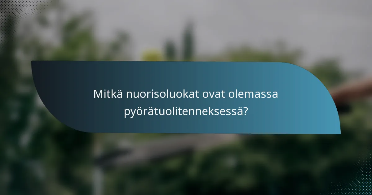 Mitkä nuorisoluokat ovat olemassa pyörätuolitenneksessä?