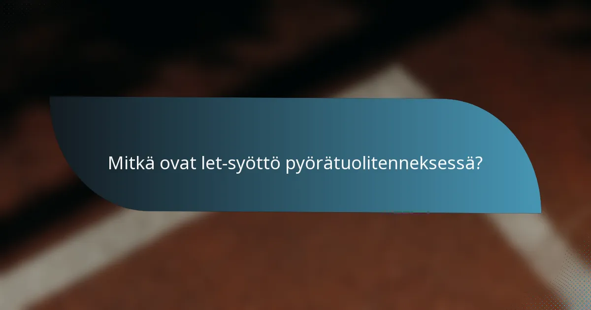 Mitkä ovat let-syöttö pyörätuolitenneksessä?