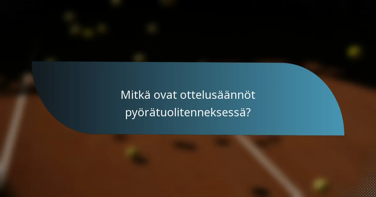 Mitkä ovat ottelusäännöt pyörätuolitenneksessä?