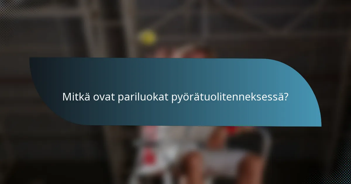 Mitkä ovat pariluokat pyörätuolitenneksessä?