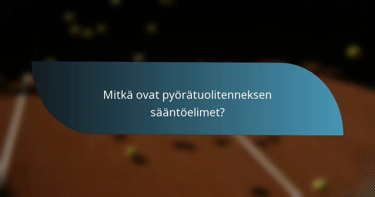 Mitkä ovat pyörätuolitenneksen sääntöelimet?