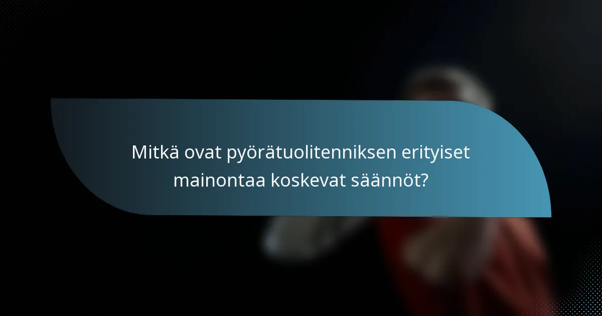 Mitkä ovat pyörätuolitenniksen erityiset mainontaa koskevat säännöt?