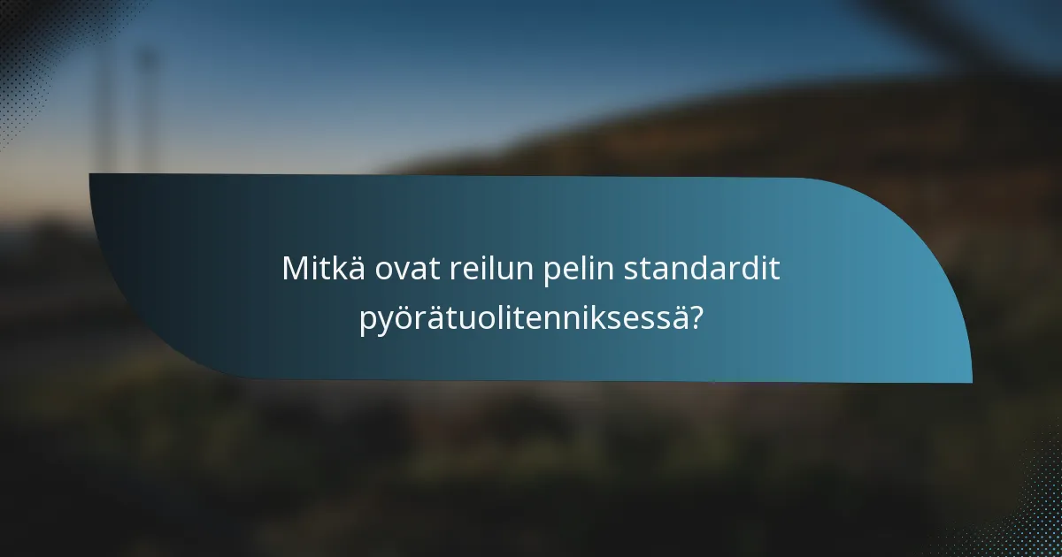Mitkä ovat reilun pelin standardit pyörätuolitenniksessä?