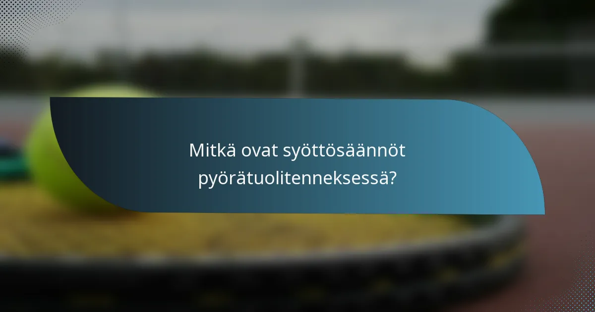 Mitkä ovat syöttösäännöt pyörätuolitenneksessä?