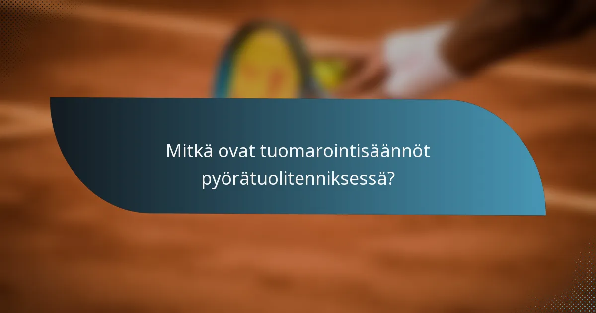 Mitkä ovat tuomarointisäännöt pyörätuolitenniksessä?
