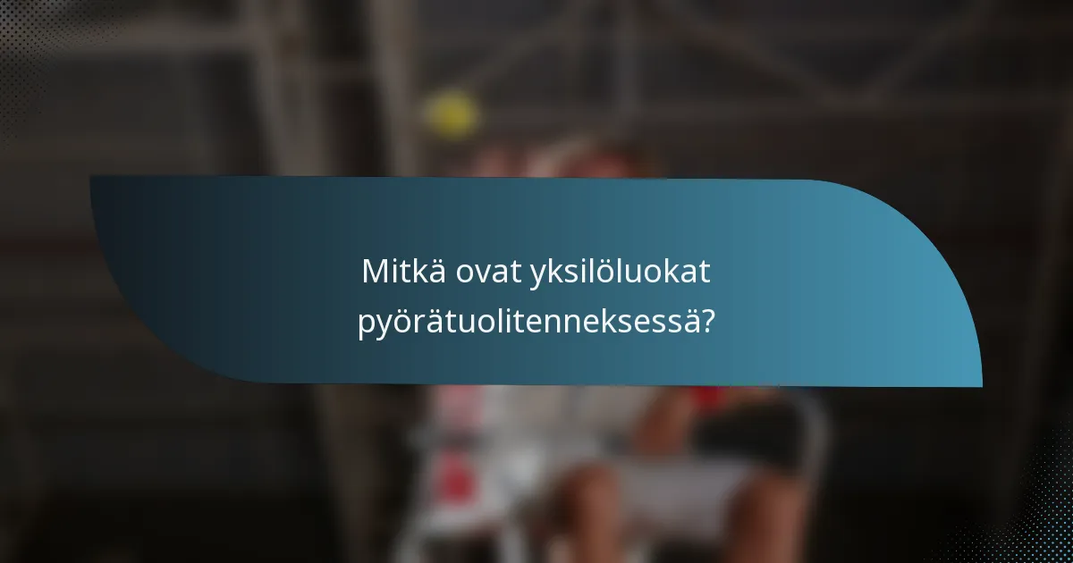 Mitkä ovat yksilöluokat pyörätuolitenneksessä?