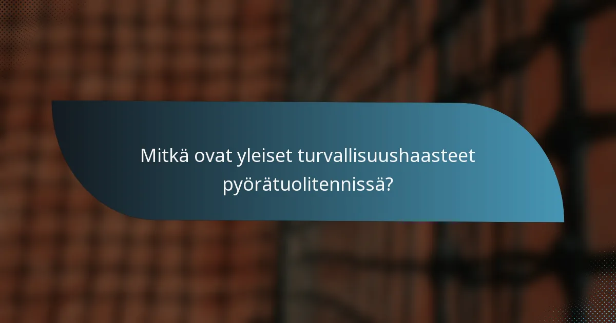 Mitkä ovat yleiset turvallisuushaasteet pyörätuolitennissä?