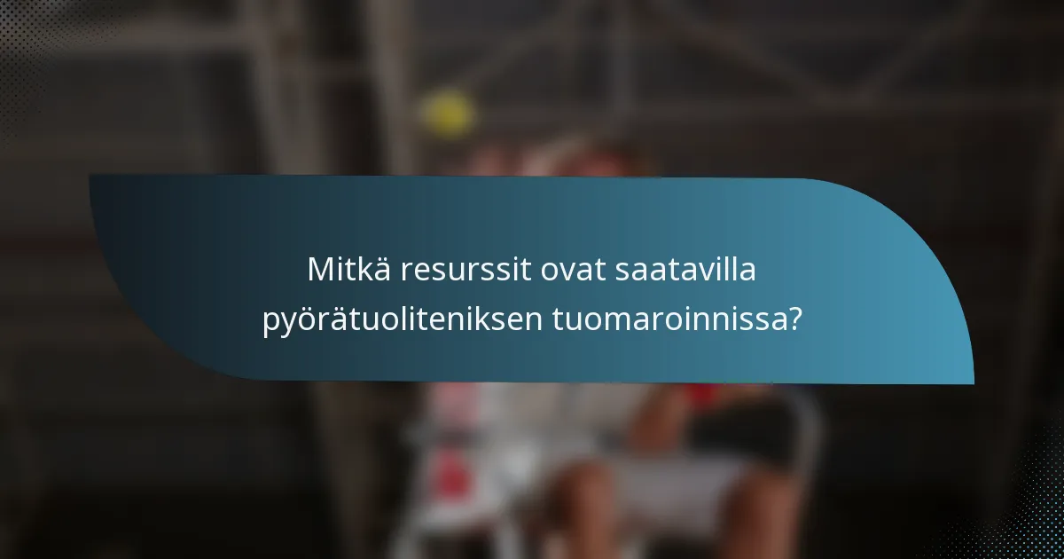Mitkä resurssit ovat saatavilla pyörätuoliteniksen tuomaroinnissa?