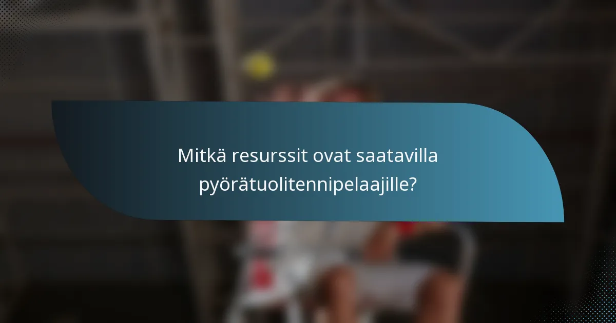 Mitkä resurssit ovat saatavilla pyörätuolitennipelaajille?