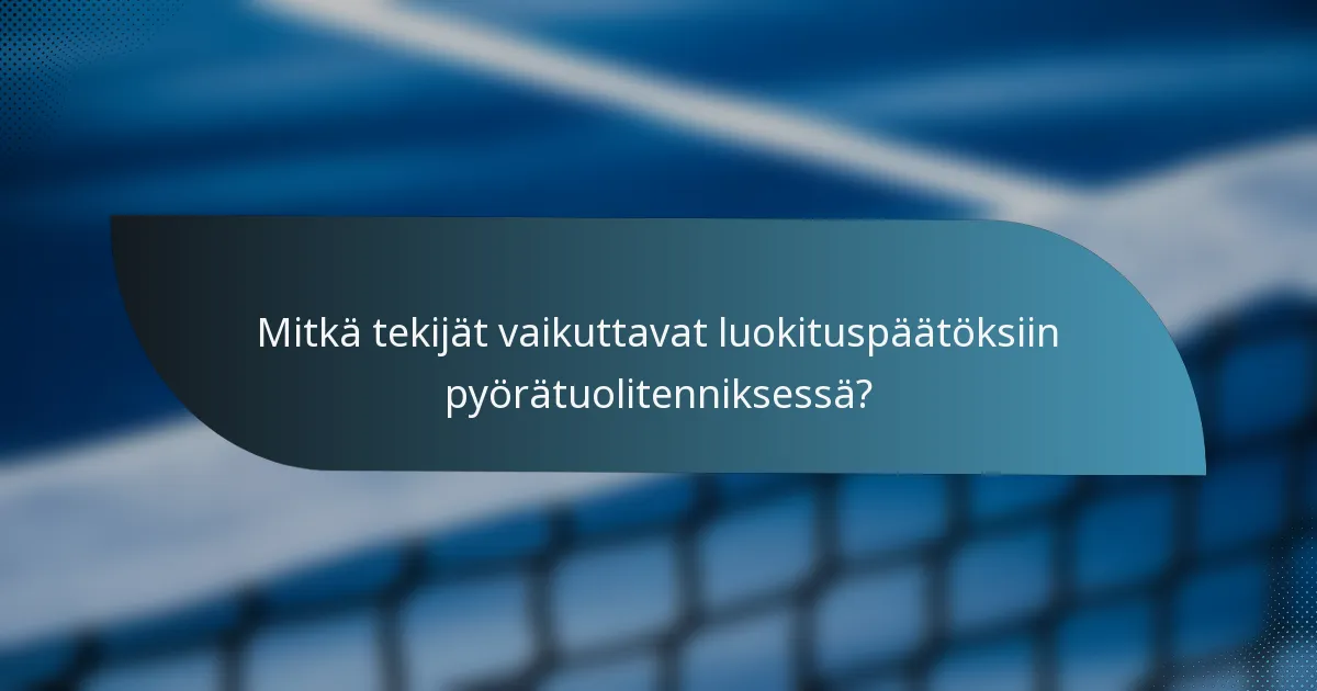 Mitkä tekijät vaikuttavat luokituspäätöksiin pyörätuolitenniksessä?